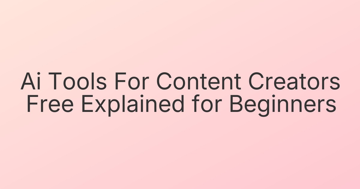 Ai Tools For Content Creators Free Explained for Beginners
